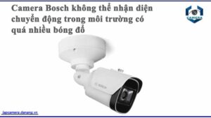 camera-bosch-khong-the-nhan-dien-chuyen-dong-trong-moi-truong-co-qua-nhieu-bong-do