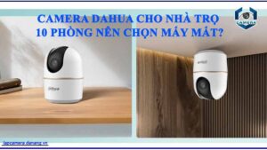 camera-dahua-cho-nha-tro-10-phong-nen-chon-may-mat