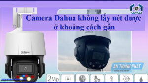 camera-dahua-khong-lay-net-duoc-o-khoang-cach-gan
