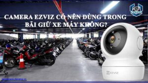 camera-ezviz-co-nen-dung-trong-bai-giu-xe-may-khong
