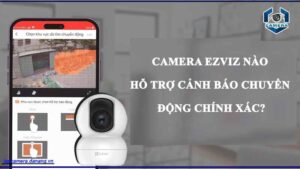 camera-ezviz-nao-ho-tro-canh-bao-chuyen-dong-chinh-xac