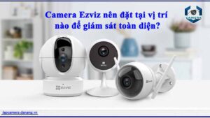 camera-ezviz-nen-dat-tai-vi-tri-nao-de-giam-sat-toan-dien