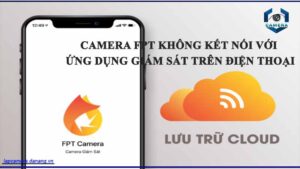 camera-fpt-khong-ket-noi-voi-ung-dung-giam-sat-tren-dien-thoai