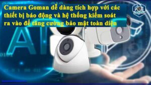 camera-goman-de-dang-tich-hop-voi-cac-thiet-bi-bao-dong-va-he-thong-kiem-soat-ra-vao-de-tang-cuong-bao-mat-toan-dien