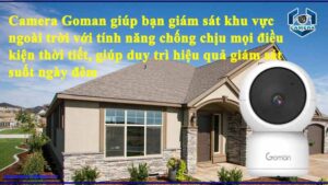 camera-goman-giup-ban-giam-sat-khu-vuc-ngoai-troi-voi-tinh-nang-chong-chiu-moi-dieu-kien-thoi-tiet-giup-duy-tri-hieu-qua-giam-sat-suot-ngay-dem