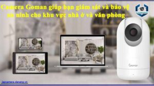 camera-goman-giup-ban-giam-sat-va-bao-ve-an-ninh-cho-khu-vuc-nha-o-va-van-phong