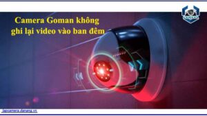 camera-goman-khong-ghi-lai-video-vao-ban-dem