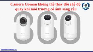 camera-goman-khong-the-thay-doi-che-do-quay-khi-moi-truong-co-anh-sang-yeu