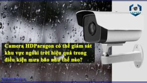 camera-hdparagon-co-the-giam-sat-khu-vuc-ngoai-troi-hieu-qua-trong-dieu-kien-mua-bao-nhu-the-nao