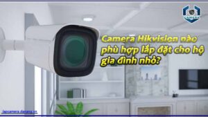 camera-hikvision-nao-phu-hop-lap-dat-cho-ho-gia-dinh-nho