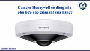 camera-honeywell-co-dong-nao-phu-hop-cho-giam-sat-cua-hang