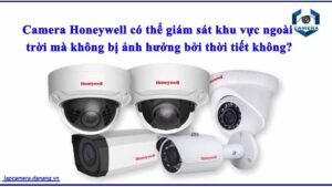 camera-honeywell-co-the-giam-sat-khu-vuc-ngoai-troi-ma-khong-bi-anh-huong-boi-thoi-tiet-khong