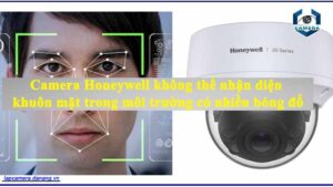 camera-honeywell-khong-the-nhan-dien-khuon-mat-trong-moi-truong-co-nhieu-bong-do
