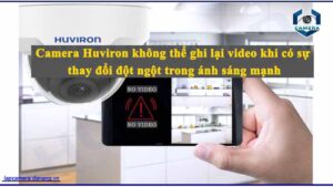 camera-huviron-khong-the-ghi-lai-video-khi-co-su-thay-doi-dot-ngot-trong-anh-sang-manh