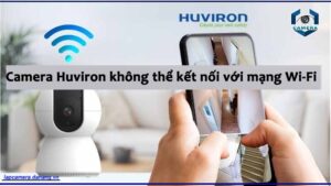 camera-huviron-khong-the-ket-noi-voi-mang-wi-fi