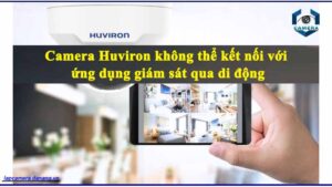 camera-huviron-khong-the-ket-noi-voi-ung-dung-giam-sat-qua-di-dong