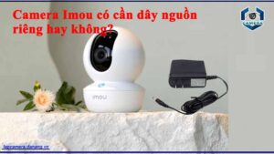 camera-imou-co-can-day-nguon-rieng-hay-khong