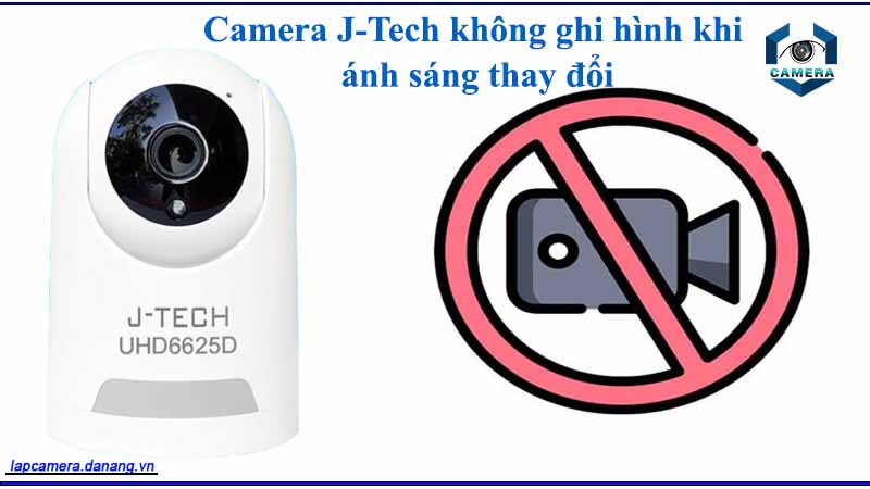 camera-j-tech-khong-the-ghi-lai-video-khi-co-su-thay-doi-lon-ve-anh-sang-trong-khu-vuc-giam-sat
