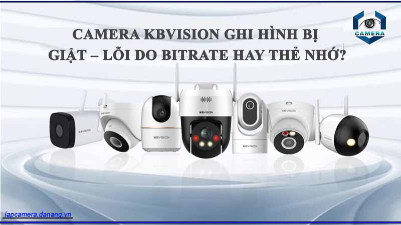 camera-kbvision-ghi-hinh-bi-giat-loi-do-bitrate-hay-the-nho