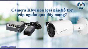 camera-kbvision-loai-nao-ho-tro-cap-nguon-qua-day-mang