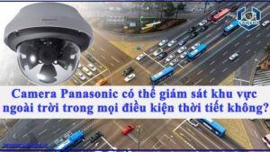 camera-panasonic-co-the-giam-sat-khu-vuc-ngoai-troi-trong-moi-dieu-kien-thoi-tiet-khong