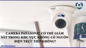 camera-panasonic-co-the-giam-sat-trong-khu-vuc-khong-co-nguon-dien-truc-tiep-khong