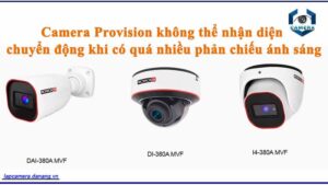 camera-provision-khong-the-nhan-dien-chuyen-dong-khi-co-qua-nhieu-phan-chieu-anh-sang