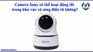 camera-sony-co-the-hoat-dong-tot-trong-khu-vuc-co-song-dien-tu-khong