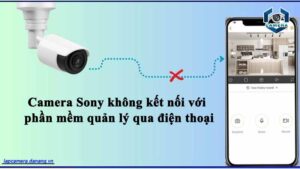 camera-sony-khong-ket-noi-voi-phan-mem-quan-ly-qua-dien-thoai