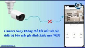 camera-sony-khong-the-ket-noi-voi-cac-thiet-bi-bao-mat-gia-dinh-khac-qua-wifi
