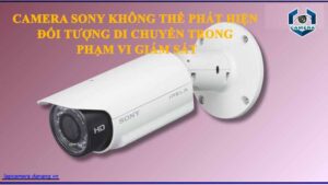 camera-sony-khong-the-phat-hien-doi-tuong-di-chuyen-trong-pham-vi-giam-sat