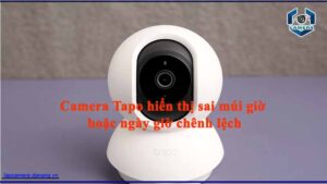 camera-tapo-hien-thi-sai-mui-gio-hoac-ngay-gio-chenh-lech