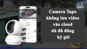 camera-tapo-khong-luu-video-vao-cloud-du-da-dang-ky-goi