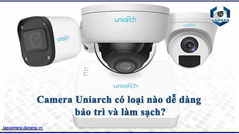 camera-uniarch-co-loai-nao-de-dang-bao-tri-va-lam-sach