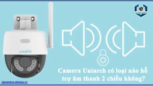 camera-uniarch-co-loai-nao-ho-tro-am-thanh-2-chieu-khong
