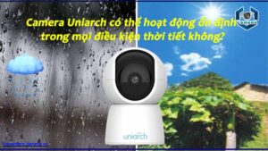 camera-uniarch-co-the-hoat-dong-on-dinh-trong-moi-dieu-kien-thoi-tiet-khong