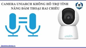 camera-uniarch-khong-ho-tro-tinh-nang-dam-thoai-hai-chieu