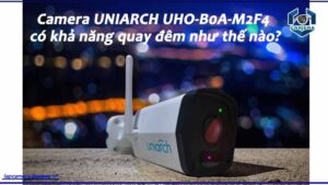 camera-uniarch-uho-b0a-m2f4-co-kha-nang-quay-dem-nhu-the-nao