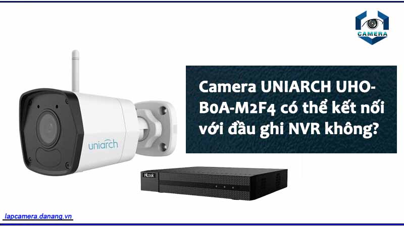camera-uniarch-uho-b0a-m2f4-co-the-ket-noi-voi-dau-ghi-nvr-khong