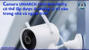 camera-uniarch-uho-b0a-m2f4-co-the-lap-duoc-o-nhung-vi-tri-nao-trong-nha-va-ngoai-troi