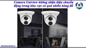 camera-uniview-khong-nhan-dien-chuyen-dong-trong-khu-vuc-co-qua-nhieu-bong-do