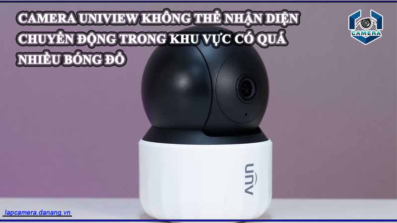 camera-uniview-khong-the-nhan-dien-chuyen-dong-trong-khu-vuc-co-qua-nhieu-bong-do