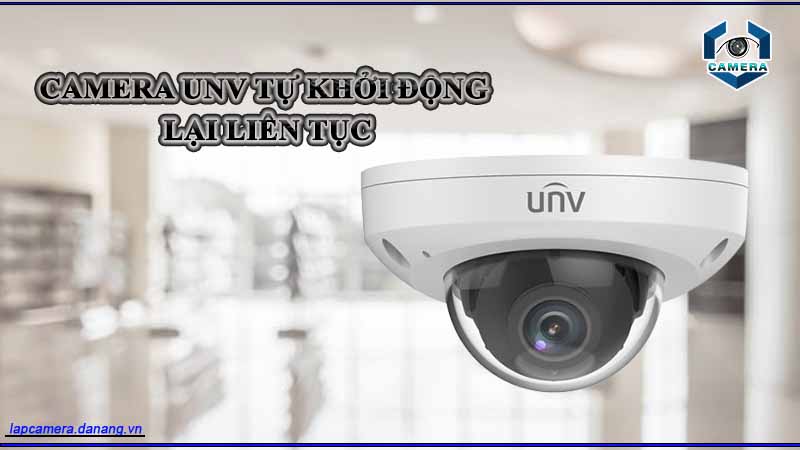 camera-unv-tu-khoi-dong-lai-lien-tuc