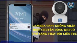 camera-vnpt-khong-nhan-dien-chuyen-dong-khi-co-anh-sang-thay-doi-lien-tuc