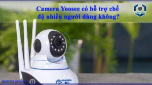 camera-yoosee-co-ho-tro-che-do-nhieu-nguoi-dung-khong