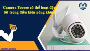 camera-yoosee-co-the-hoat-dong-tot-trong-dieu-kien-nong-khong