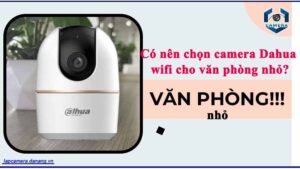 co-nen-chon-camera-dahua-wifi-cho-van-phong-nho