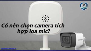 co-nen-chon-camera-tich-hop-loa-mic