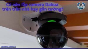 co-nen-lap-camera-dahua-tren-tran-nha-hay-gan-tuong