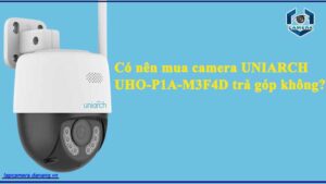 co-nen-mua-camera-uniarch-uho-p1a-m3f4d-tra-gop-khong